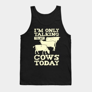 I'm Only Talking To My Cows Today Farmer Gift Tank Top